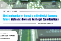 The Semiconductor Industry in the Digital Economy Future: Vietnam’s Role and Key Legal Considerations