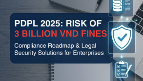Kỷ nguyên PDPL 2025: Phân tích mức phạt 3 tỷ và lộ trình tuân thủ cho doanh nghiệp