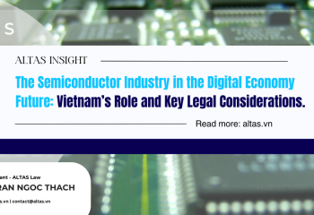 The Semiconductor Industry in the Digital Economy Future: Vietnam’s Role and Key Legal Considerations