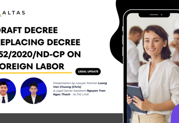 LEGAL UPDATE: Draft Decree Replacing Decree 152/2020/ND-CP on Foreign Labor